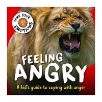 Oswajanie emocji: Uczucie złości - Tame Your Emotions: Feeling Angry