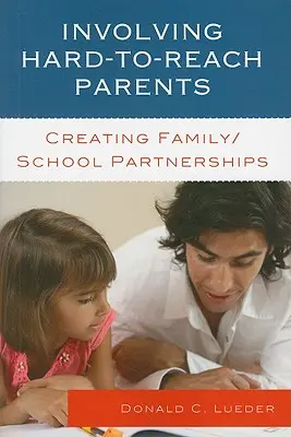 Angażowanie trudno dostępnych rodziców: Tworzenie partnerstwa między rodziną a szkołą - Involving Hard-to-Reach Parents: Creating Family/School Partnerships