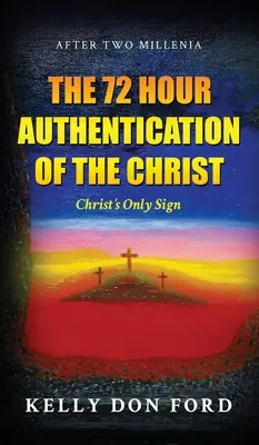 72-godzinne uwierzytelnienie Chrystusa: Jedyny znak Chrystusa - The 72 Hour Authentication Of The Christ: Christ's Only Sign