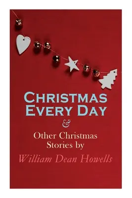 Christmas Every Day & Other Christmas Stories autorstwa Williama Deana Howellsa: Christmas Specials Series - Christmas Every Day & Other Christmas Stories by William Dean Howells: Christmas Specials Series