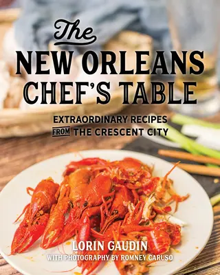 Stół szefa kuchni w Nowym Orleanie: Niezwykłe przepisy z Crescent City - The New Orleans Chef's Table: Extraordinary Recipes from the Crescent City