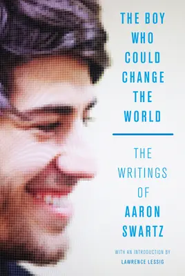 Chłopiec, który mógł zmienić świat: Pisma Aarona Swartza - The Boy Who Could Change the World: The Writings of Aaron Swartz