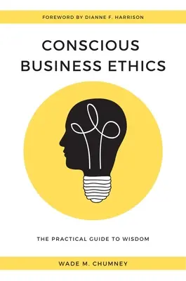 Świadoma etyka biznesu: Praktyczny przewodnik po mądrości - Conscious Business Ethics: The Practical Guide to Wisdom