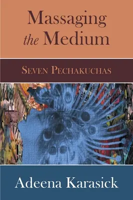 Masowanie medium: Seven Pechakuchas - Massaging the Medium: Seven Pechakuchas