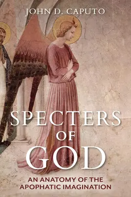 Widma Boga: Anatomia apofatycznej wyobraźni - Specters of God: An Anatomy of the Apophatic Imagination