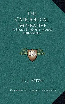 Imperatyw kategoryczny: Studium z filozofii moralnej Kanta - The Categorical Imperative: A Study in Kant's Moral Philosophy