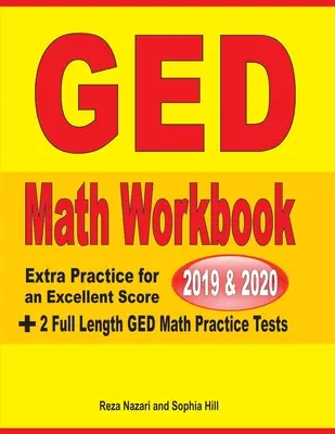 Zeszyt ćwiczeń z matematyki GED 2019 i 2020: Dodatkowe ćwiczenia, aby uzyskać doskonały wynik + 2 pełnowymiarowe testy praktyczne z matematyki GED - GED Math Workbook 2019 & 2020: Extra Practice for an Excellent Score + 2 Full Length GED Math Practice Tests