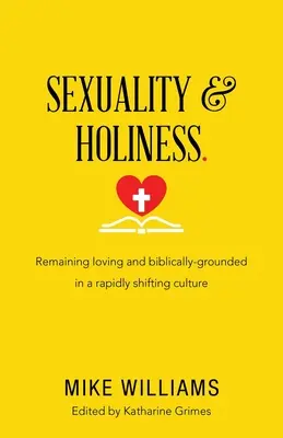 Seksualność i świętość..: Pozostając kochającym i biblijnie ugruntowanym w szybko zmieniającej się kulturze - Sexuality & Holiness.: Remaining Loving and Biblically-Grounded in a Rapidly Shifting Culture