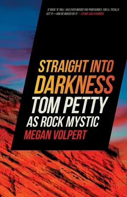 Straight Into Darkness: Tom Petty jako rockowy mistyk - Straight Into Darkness: Tom Petty as Rock Mystic