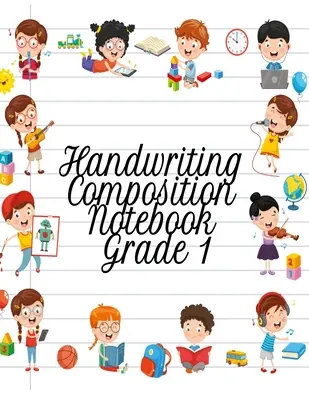 Handwriting Composition Notebook Grade 1: Alphabet Learning & Teaching Workbook - Pisanie, śledzenie i rysowanie dla pierwszoklasistów - Handwriting Composition Notebook Grade 1: Alphabet Learning & Teaching Workbook - Writing, Tracing & Drawing For First Graders