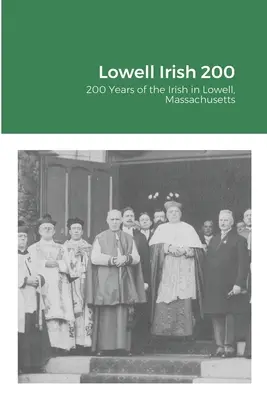 Lowell Irish 200: 200 lat Irlandczyków w Lowell w stanie Massachusetts - Lowell Irish 200: 200 Years of the Irish in Lowell, Massachusetts