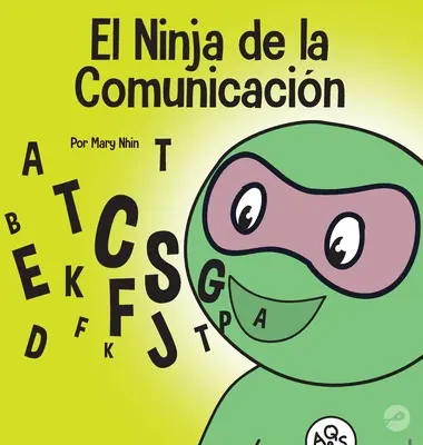 The Communication Ninja: Książka dla dzieci o słuchaniu i skutecznej komunikacji - El Ninja de la Comunicacin: Un libro para nios sobre escuchar y comunicarse de manera efectiva