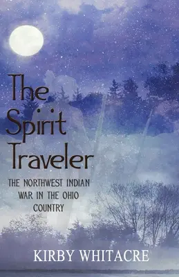 The Spirit Traveler, Wojna północno-zachodnich Indian w kraju Ohio - The Spirit Traveler, The Northwest Indian War in the Ohio Country