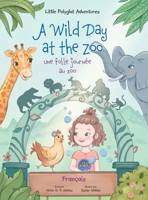 Dziki dzień w zoo / Une Folle Journe Au Zoo - Wydanie francuskie: Książka obrazkowa dla dzieci - A Wild Day at the Zoo / Une Folle Journe Au Zoo - French Edition: Children's Picture Book