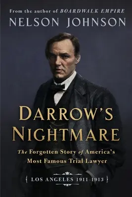 Koszmar Darrowa: Zapomniana historia najsłynniejszego amerykańskiego prawnika procesowego (Los Angeles 1911-1913) - Darrow's Nightmare: The Forgotten Story of America's Most Famous Trial Lawyer: (Los Angeles 1911-1913)