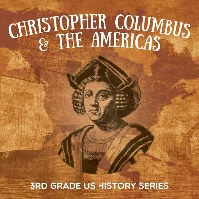 Christopher Columbus & the Americas: Seria historii Stanów Zjednoczonych dla 3 klasy - Christopher Columbus & the Americas: 3rd Grade US History Series