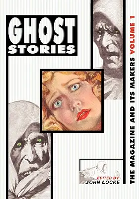 Ghost Stories: The Magazine and Its Makers: Vol 1 The Magazine and Its Makers: Vol 1 - Ghost Stories: The Magazine and Its Makers: Vol 1 the Magazine and Its Makers: Vol 1