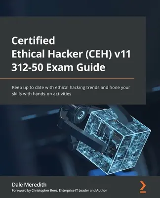 Przewodnik po egzaminie Certified Ethical Hacker (CEH) v11 312-50: Bądź na bieżąco z trendami etycznego hakowania i doskonal swoje umiejętności dzięki praktycznym ćwiczeniom