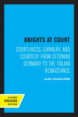 Rycerze na dworze: Dworność, rycerstwo i uprzejmość od ottońskich Niemiec do włoskiego renesansu - Knights at Court: Courtliness, Chivalry, and Courtesy from Ottonian Germany to the Italian Renaissance