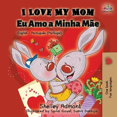 Kocham moją mamę (angielski portugalski - Portugalia): Dwujęzyczna książka angielsko-portugalska - I Love My Mom (English Portuguese - Portugal): English Portuguese Bilingual Book