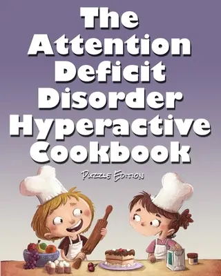 Książka kucharska dla nadpobudliwych z zaburzeniami koncentracji uwagi - The Attention Deficit Disorder Hyperactive Cookbook