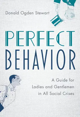 Perfekcyjne zachowanie: Przewodnik dla pań i panów we wszystkich kryzysach społecznych - Perfect Behavior: A Guide for Ladies and Gentlemen in All Social Crises