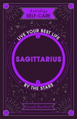 Astrologia Samoopieka: Strzelec: Najlepsze życie według gwiazd - Astrology Self-Care: Sagittarius: Live Your Best Life by the Stars