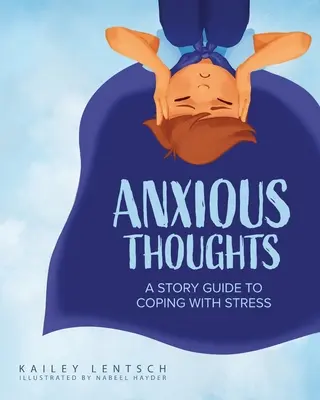 Niespokojne myśli: Przewodnik po radzeniu sobie ze stresem - Anxious Thoughts: A Story Guide to Coping with Stress
