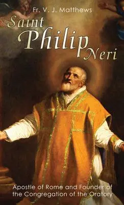 Święty Filip Neri: Apostoł Rzymu i założyciel Kongregacji Oratorium - Saint Philip Neri: Apostle of Rome and Founder of the Congregation of the Oratory