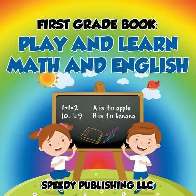 Książka pierwszoklasisty: Baw się i ucz matematyki i angielskiego - First Grade Book: Play and Learn Math and English