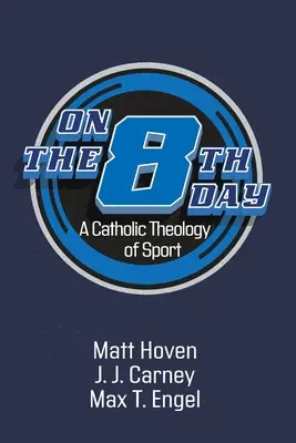 Ósmego dnia: Katolicka teologia sportu - On the Eighth Day: A Catholic Theology of Sport