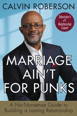 Marriage Ain't for Punks: Bezsensowny przewodnik po budowaniu trwałego związku - Marriage Ain't for Punks: A No-Nonsense Guide to Building a Lasting Relationship