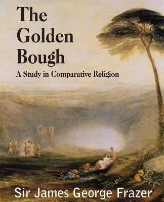 The Golden Bough: Studium magii i religii - The Golden Bough: A Study of Magic and Religion