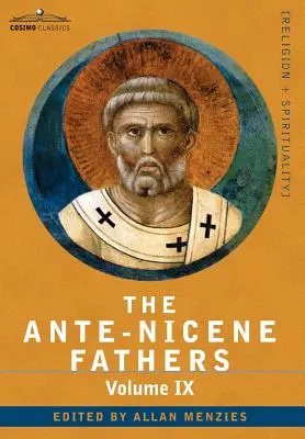 Ojcowie Antiocheńscy: The Writings of the Fathers Down to A.D. 325, Volume IX Recently Discovered Additions to Early Christian Literature; C - The Ante-Nicene Fathers: The Writings of the Fathers Down to A.D. 325, Volume IX Recently Discovered Additions to Early Christian Literature; C