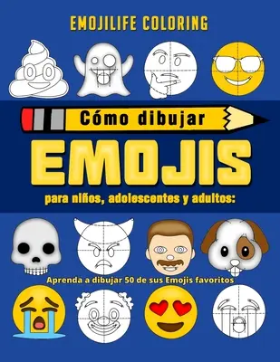 Cmo dibujar emojis para nios, adolescentes y adultos: Aprenda a dibujar 50 de sus Emojis favoritos (Edycja hiszpańska) - Cmo dibujar emojis para nios, adolescentes y adultos: Aprenda a dibujar 50 de sus Emojis favoritos (Spanish Edition)