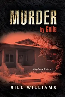 Murder by Guile: Na podstawie prawdziwej historii - Murder by Guile: Based on a True Story