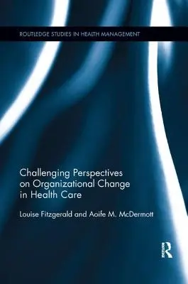 Wyzywające perspektywy zmian organizacyjnych w opiece zdrowotnej - Challenging Perspectives on Organizational Change in Health Care