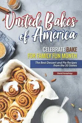 United Bakes of America: Celebrate Bake for Family Fun Month - Najlepsze przepisy na desery i ciasta z 50 stanów USA - United Bakes of America: Celebrate Bake for Family Fun Month - The Best Dessert and Pie Recipes from the 50 States