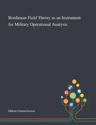 Teoria pola Bordieuan jako narzędzie wojskowej analizy operacyjnej - Bordieuan Field Theory as an Instrument for Military Operational Analysis