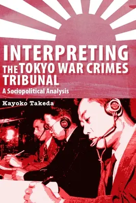 Interpretacja procesu o zbrodnie wojenne w Tokio: Analiza społeczno-polityczna - Interpreting the Tokyo War Crimes Trial: A Sociopolitical Analysis