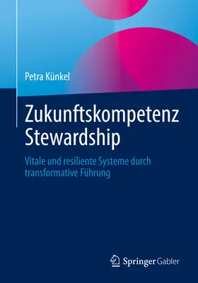Zukunftskompetenz Stewardship: Witalne i odporne systemy dzięki transformacji - Zukunftskompetenz Stewardship: Vitale Und Resiliente Systeme Durch Transformative Fhrung