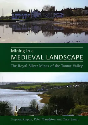 Górnictwo w średniowiecznym krajobrazie: Królewskie kopalnie srebra w dolinie Tamar - Mining in a Medieval Landscape: The Royal Silver Mines of the Tamar Valley