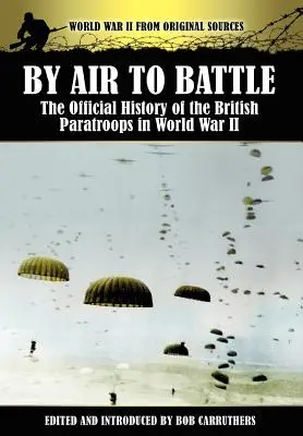 Z powietrza do bitwy: Oficjalna historia brytyjskich spadochroniarzy w II wojnie światowej - By Air to Battle: The Official History of the British Paratroops in World War II