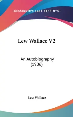 Lew Wallace V2: An Autobiography (1906)