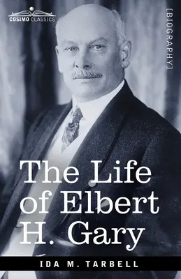 Życie Elberta H. Gary'ego: Historia stali - The Life of Elbert H. Gary: The Story of Steel