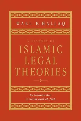 Historia islamskich teorii prawnych: Wprowadzenie do sunnickiego Usul Al-Fiqh - A History of Islamic Legal Theories: An Introduction to Sunni Usul Al-Fiqh