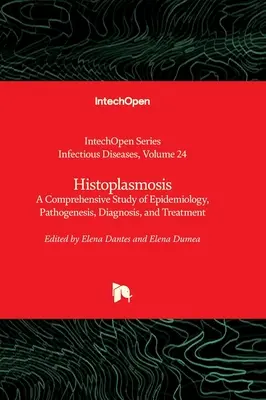 Histoplazmoza - kompleksowe badanie epidemiologii, patogenezy, diagnostyki i leczenia - Histoplasmosis - A Comprehensive Study of Epidemiology, Pathogenesis, Diagnosis, and Treatment