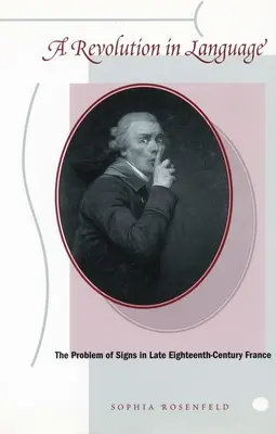 Rewolucja w języku: Problem znaków we Francji końca XVIII wieku - A Revolution in Language: The Problem of Signs in Late Eighteenth-Century France