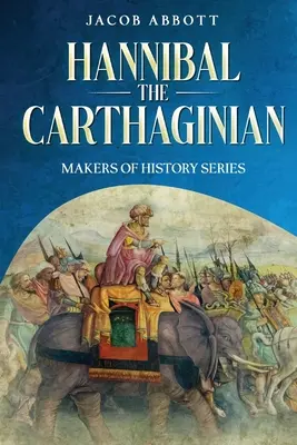 Hannibal Kartagińczyk: Seria Twórcy Historii - Hannibal the Carthaginian: Makers of History Series