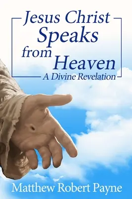 Jezus Chrystus przemawia z nieba: Boskie objawienie - Jesus Christ Speaks from Heaven: A Divine Revelation